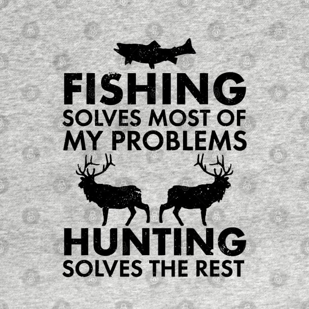 Fishing Solves Most Of My Problems Hunting Solves The Rest // Black by Throbpeg